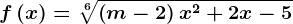 f\left ( x \right )= \sqrt[6]\left ( m-2 \right )x^2+2x-5