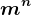m^n