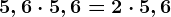 5,6 \cdot 5,6= 2 \cdot 5,6