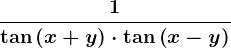 \frac1\tan \left ( x+y \right )\cdot \tan \left ( x-y \right )