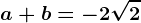 \dpi100 a+b=-2\sqrt2