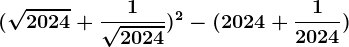(\sqrt2024+\frac1\sqrt2024)^2-(2024+\frac12024)