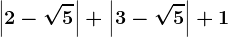 \left | 2-\sqrt5 \right |+\left | 3-\sqrt5 \right |+1