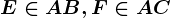 E\in AB, F\in AC