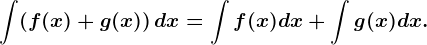 \int (f(x)+g(x))\, dx=\int f(x)dx+\int g(x)dx.