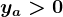 ya>0