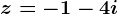 z=-1-4i