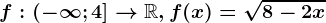 f:(-\infty ;4]--> \mathbbR,f(x)=\sqrt8-2x