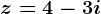 z=4-3i