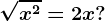 \sqrtx^2= 2x ?