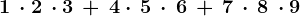 \dpi100 1\, \cdot 2\, \cdot 3\, +\, 4\cdot \, 5\, \cdot \,6\, +\, 7\, \cdot \, 8\, \cdot9