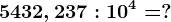 5432,237:10^4=?