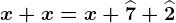 x+x=x+\widehat7+\widehat2