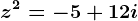 z^2=-5+12i
