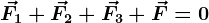 \vecF1 + \vecF2 + \vecF3 + \vecF = 0