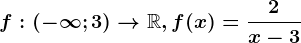 f:(-\infty ;3)--> \mathbbR,f(x)=\frac2x-3