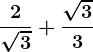 \frac2\sqrt3+\frac\sqrt33
