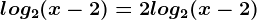 log2(x-2)=2log2(x-2)