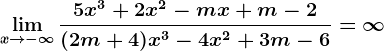 \limx--> -\infty \frac5x^3+2x^2-mx+m-2(2m+4)x^3-4x^2+3m-6=\infty
