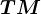 TM