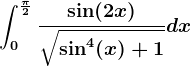 \int0^\frac\pi 2\frac\sin(2x)\sqrt\sin^4(x)+1dx