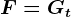 F= Gt