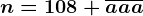n=108+\overlineaaa