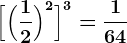 \Big[\Big(\frac12\Big)^2\Big]^3=\frac164