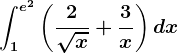 \int1^e^2\left ( \frac2\sqrtx+\frac3x \right )dx