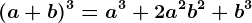 (a+b)^3=a^3+2a^2b^2+b^3