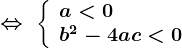 \Leftrightarrow \; \left \ \beginarrayl a< 0\\ b^2-4ac< 0 \endarray \right.