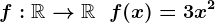 f:\mathbbR-->\mathbbR\;\;f(x)=3x^2