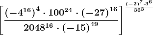 \left [ \frac\left ( -4^16 \right )^4\cdot100^24\cdot \left ( -27 \right )^162048^16\cdot \left ( -15 \right )^49 \right ]^\frac\left ( -2 \right )^7\cdot 3^636^3