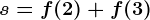 s=f(2)+f(3)