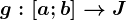 g:\left [ a;b \right ]--> J