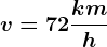 v= 72\frackmh