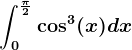 \int0^\frac\pi 2\cos^3(x)dx