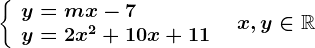 \left \ \beginarrayl y=mx-7\\ y=2x^2+10x+11 \endarray \right.\; \; x,y\in \mathbbR