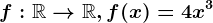 f:\mathbbR--> \mathbbR,f(x)=4x^3