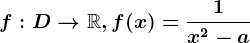 f:D--> \mathbbR, f(x)=\frac1x^2-a