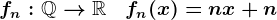 fn:\mathbbQ-->\mathbbR\;\;\;fn(x)=nx+n