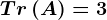 Tr\left ( A \right )=3