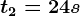 t2=24s