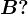 B?