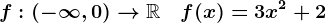 f:(-\infty ,0)-->\mathbbR\quad f(x)=3x^2+2