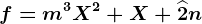 f=m^3X^2+X+\widehat2n