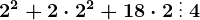 2^2+2\cdot 2^2+18\cdot 2\: \vdots \: 4