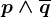 p\wedge \overlineq