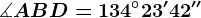 \measuredangle ABD=134^\circ23'42''