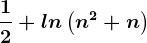 \frac12+ln\left ( n^2+n \right )